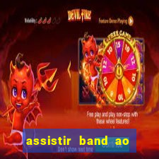 assistir band ao vivo multicanais